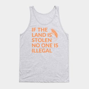 If the Land is Stolen No One is Illegal Tank Top